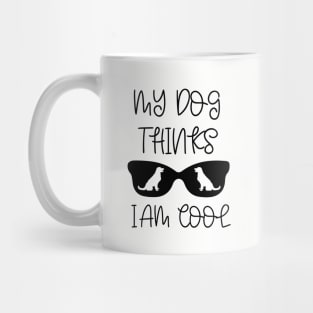 My dog thinks I am cool Mug